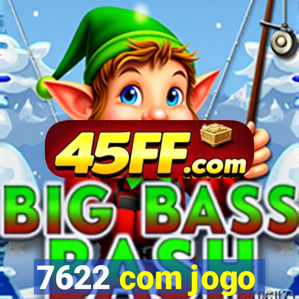 7622 com jogo